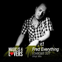Lovecast Episode 031 - Fred Everything (Vinyl Mix) [Musicis4Lovers.com]