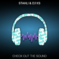 Stahl! & DJ KS - Check Out The Sound (Radio Edit)