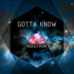 Noisitron - Gotta Know (Original Mix) FREE