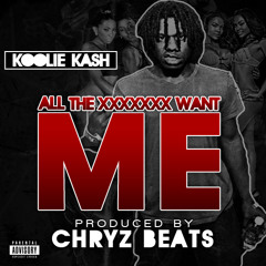 All the Bi*@#$ Want Me - Koolie Kash