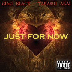 Just For Now | Gino Black + Takashi Akai