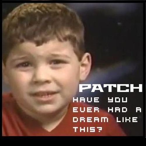 Patch - Have you ever heard of a dream like this? (FULL)