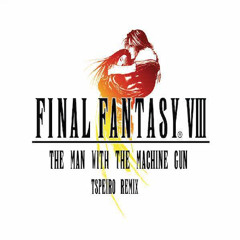 Final Fantasy VIII - The Man With The Machine Gun (Tspeiro Remix)
