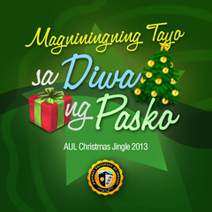 Magniningning Tayo Sa Diwa Ng Pasko (AUL Christmas Jingle 2013)