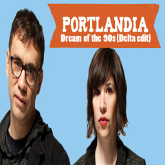 Portlandia - Dream Of The 90s(Extended Edit)