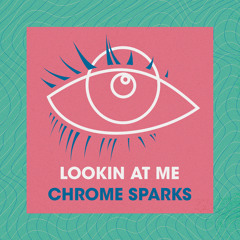 Chrome Sparks - Lookin At Me