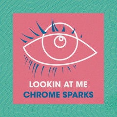 Chrome Sparks - Lookin At Me