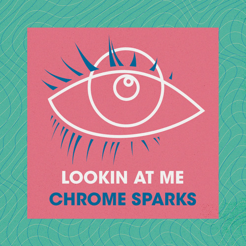 Chrome Sparks - Lookin At Me