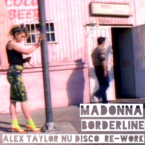 Borderline - DJ Alex Taylor Nu Disco Remix - Madonna