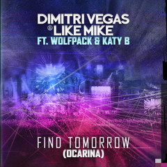 Dimitri Vegas & Like Mike ft Wolfpack & Katy B - Find Tomorrow ( Ocarina ) OUT SOON ON ITUNES