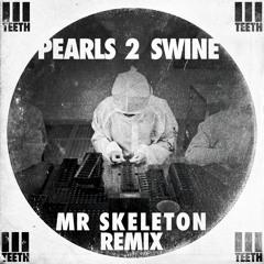 Pearls 2 Swine (Mr. Skeleton Remix)