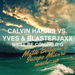 CALVIN HARRIS - We'll Be Coming Big (Matte Botteghi & Iacopo Misuri Mash-Up)
