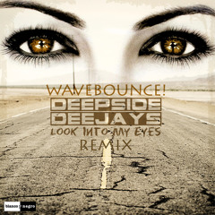 Deepside Deejays - Look Into My Eyes (WaveBounce! Remix) DEMO