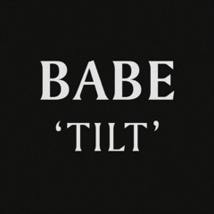 Babe - Tilt