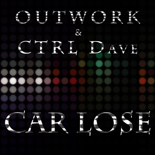 Outwork & CTRL Dave - Car Lose