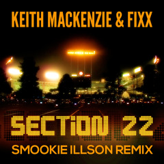 Keith MacKenzie & Fixx - Section 22 (Smookie Illson Remix)
