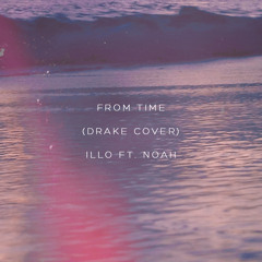 Illo ft Noah - From Time (Drake Cover)