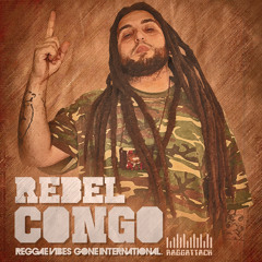 Rebel Congo - Reggae Vibes Gone International (Raggattack Prod.)