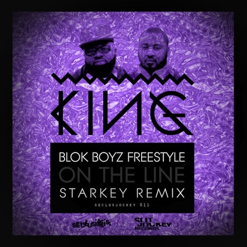 King - On The Line (Starkey Remix) [Blok Boyz freestyle] FREE DL!