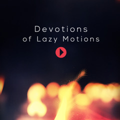 Devotions of Lazy Motions