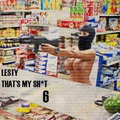 Lesty - That's My Sh*T #6