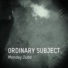 Ordinary Subject - Monday Dubs