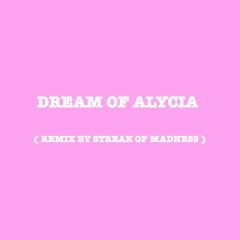 Dream Of Alycia remix by streak of madness