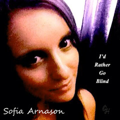 Sofia Arnason Feat. Evan Massey - I'd Rather Go Blind Version A(Etta James Cover)