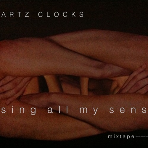 QUARTZ CLOCKS--- LOSING ALL MY SENSES--- MIXTAPE