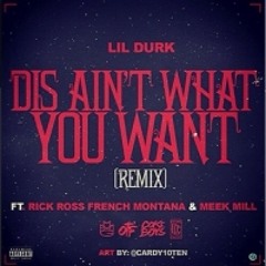 Lil Durk Dis Ain't What U Want Remix Feat. Rick Ross, French Montana & Meek Mill [Explicit]