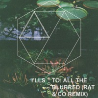 I'lls - To: All The Blurred (Rat & Co Remix)