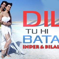 Dil Tu Hi Bataa-Inder & Bilal Mix