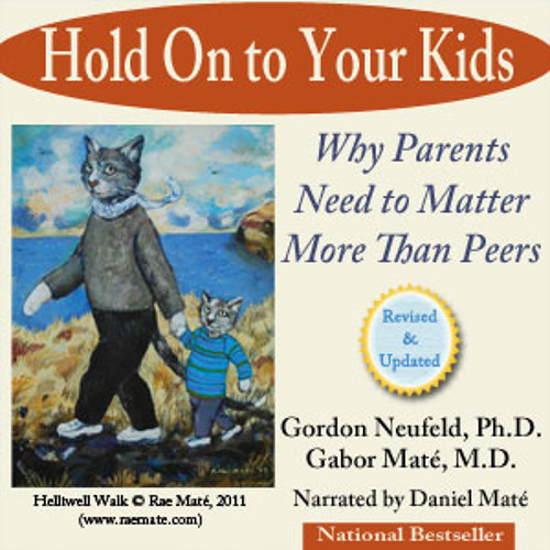 Stream Audio Book: Hold On To Your Kids, Gabor Maté & Gordon Neufeld by  Post Hypnotic Press Books | Listen online for free on SoundCloud