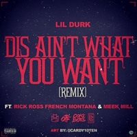 Lil Durk - Dis Ain't What U Want (Remix Ft. Rick Ross, French Montana & Meek Mill)