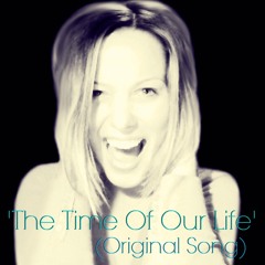 THE TIME OF OUR LIFE - (Original Song)