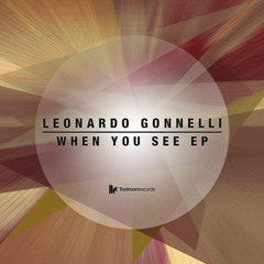 Leonardo Gonnelli - Exclusive 'When You See EP' Mix - OUT NOW