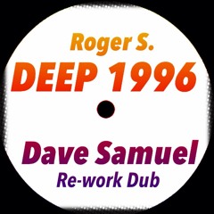 Roger.S - Deep 1996 (Dave Samuel Re-work Dub) **FREE DOWNLOAD**