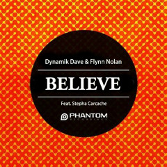 Dynamik Dave & Flynn Nolan Ft. Stepha Carcache - Believe (Original Mix) [Free Download]