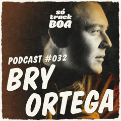 Bry Ortega - SOTRACKBOA @ Podcast # 032