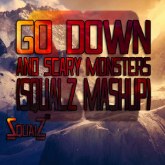 Go Down And Scary Monsters (SqualZ Mashup) Free Download