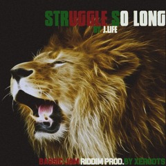 Struggle So Long By John Life (Bassic Jam Riddim By XeRoots)
