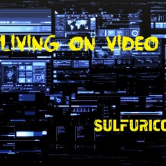 Living on video (Sulfurico remix)