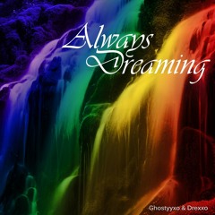 Always Dreaming... (Original Mix) - Ghostyy xo & DJ Drexxo