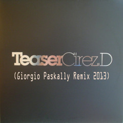 Cirez D - Teaser (Giorgio Paskally Remix 2013) (FREE DOWNLOAD!!!)