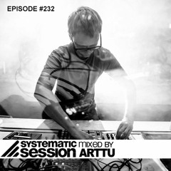 Systematic Session #232 (Mixed by Arttu)