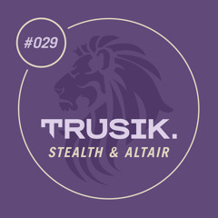Stealth & Altair - TRUSIK Exclusive Mix