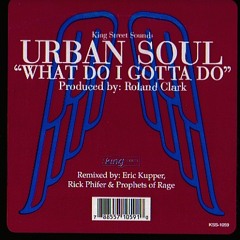 URBAN SOUL -What Do I Gotta Do (Eric Kupper URBAN MIX)