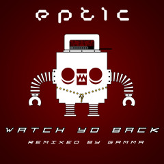 Eptic - Watch Yo Back (Gamma's TRVPPED UP Remix)