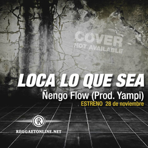 Ñengo Flow - Loca Lo Que Sea
