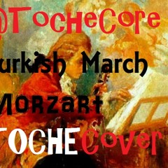 Mozart-Turkish March (TocheCORE-Cover)